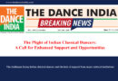 The Plight of Indian Classical Dancers: A Call for Enhanced Support and Opportunities